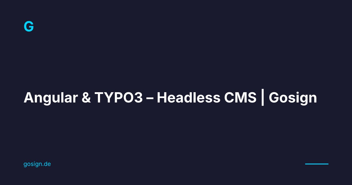 Angular & TYPO3 – Headless CMS | Gosign | Gosign