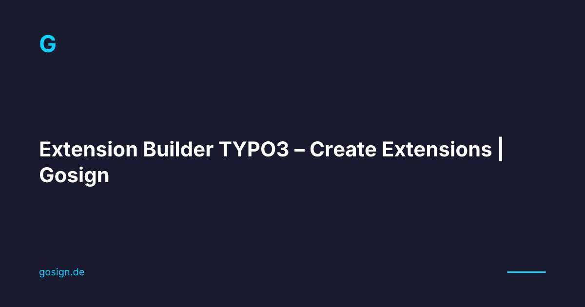 Extension Builder TYPO3 - Create Extensions | Gosign | Gosign