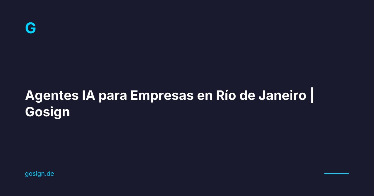 Ia Do Rio Agentes IA para Empresas en Río de Janeiro | Gosign