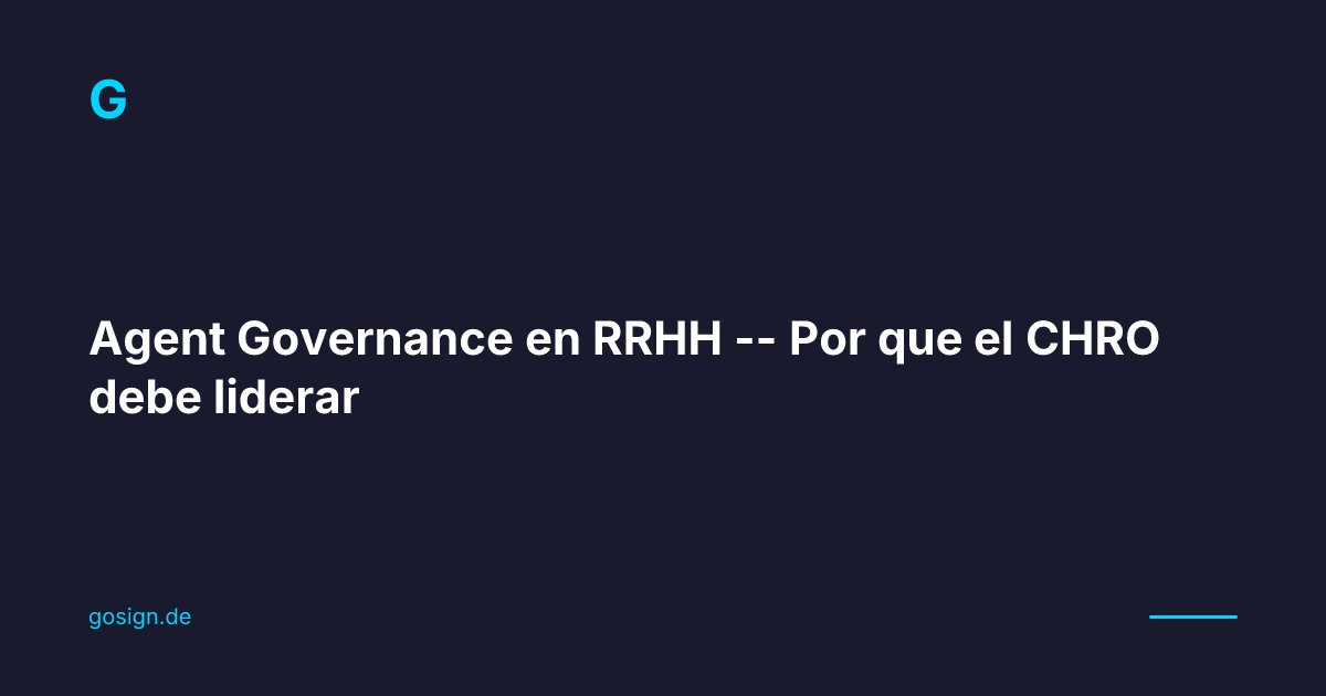 Agent Governance en RRHH -- Por que el CHRO debe liderar