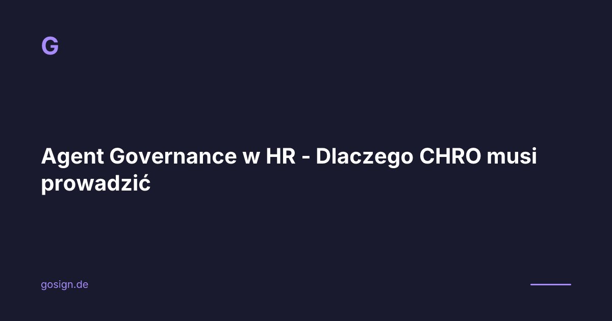 Agent Governance w HR - Dlaczego CHRO musi prowadzić